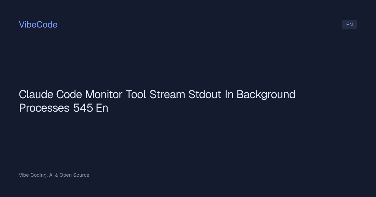 Claude Code Monitor Tool: Stream stdout in Background Processes | VibeCode